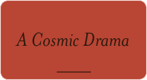 A Cosmic Drama