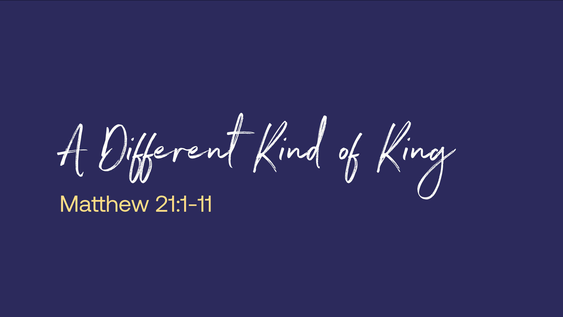 A Different Kind of King (Palm Sunday 2026) 